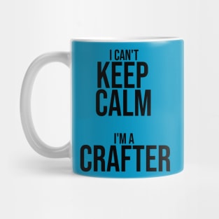 I Can't Keep Calm, I'm a Crafter Mug